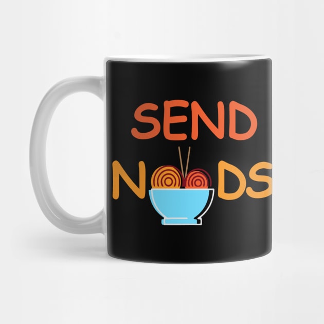 Send Noods funny quotes, funny ramen, noodles lover by Julorzo